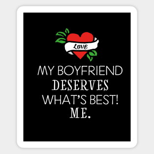 My boyfriend deserves what's best. Me. Sticker